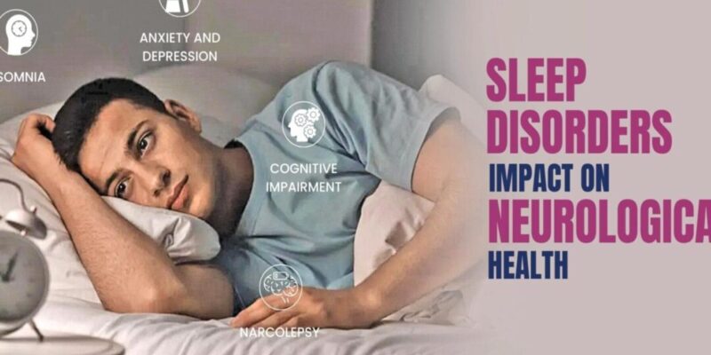 نیند کی خرابیوں کا نیورولوجیکل اثر (Neurological Impact of Sleep Disorders)